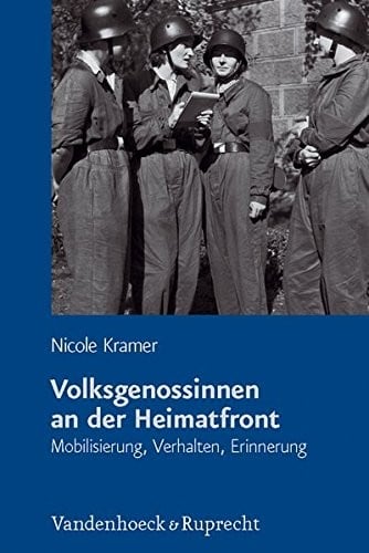 Volksgenossinnen an der Heimatfront: Mobilisierung, Verhalten, Erinnerung (Schriftenreihe der Historischen Kommission bei der Bayerischen Akademie der Wissenschaften)