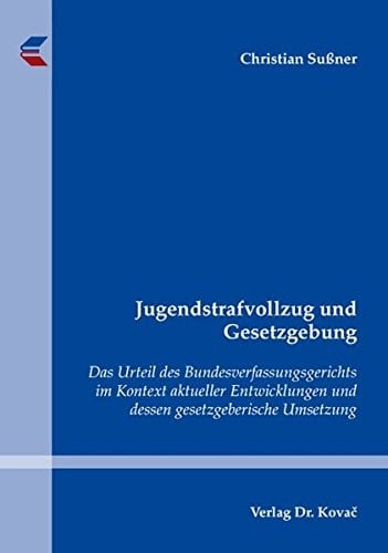 Jugendstrafvollzug und Gesetzgebung. Das Urteil des Bundesverfassungsgerichts im Kontext aktueller Entwicklungen und dessen gesetzgeberische Umsetzung