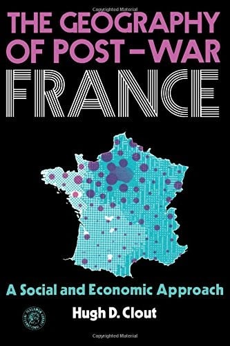 GEOGRAPHY OF POST-WAR FRANCE: A SOCIAL AND ECONOMIC APPROACH (PERGAMON OXFORD GEOGRAPHIES)