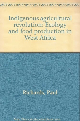 Indigenous agricultural revolution: Ecology and food production in West Africa