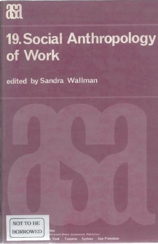 Social Anthropology of Work (A.S.A. monograph ; 19)
