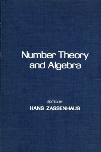 Number Theory and Algebra: Collected Papers Dedicated to Henry B. Mann, Arnold E. Ross, and Olga Taussky-Todd