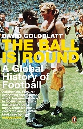 Ball Is Round: A Global History Of Football
