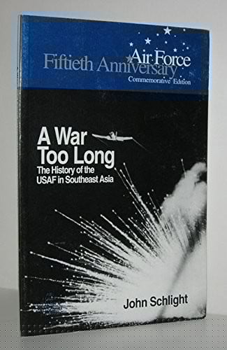 A War Too Long: The USAF in Southeast Asia 1961-1975 (Fiftieth Anniversary Commemorative Edition)