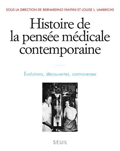 Histoire de la pensée médicale contemporaine : Evolutions, découvertes, controverses