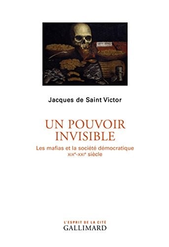 Un pouvoir invisible : Les mafias et la société démocratique (XIXe-XXIe siècle)