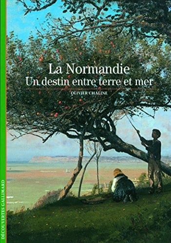 Decouverte Gallimard: LA Normandie, UN Destin Entre Terre ET Mer (French Edition)