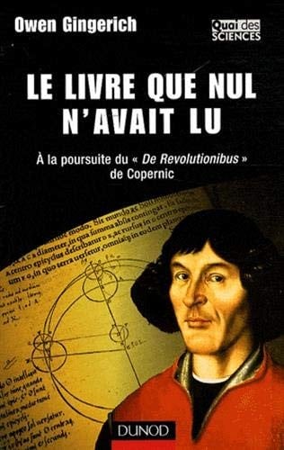 Le livre que nul n'avait lu : A la poursuite du "De Revolutionibus" de Copernic