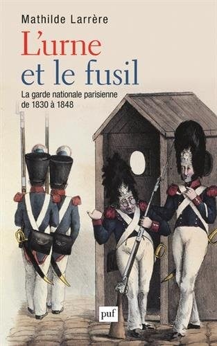 L'urne et le fusil : La garde nationale parisienne de 1830 à 1848