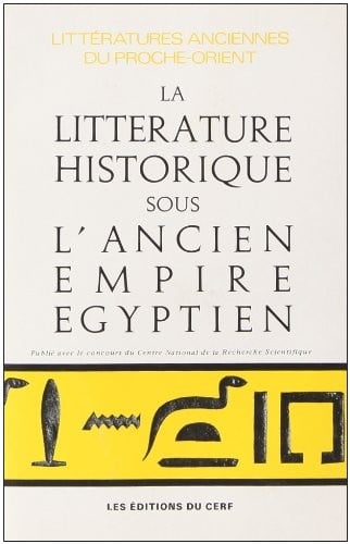 La Littérature historique sous l'ancien empire égyptien (Littératures anciennes du Proche-Orient) (French Edition)