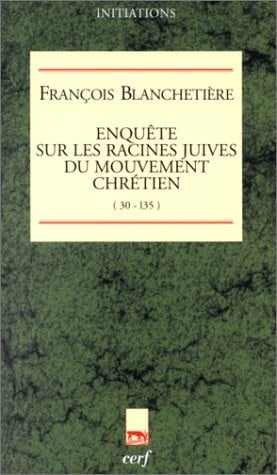 Enquête sur les racines juives du mouvement chrétien (30-135)