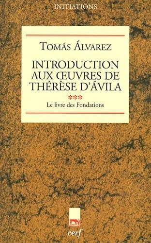 Introduction aux Oeuvres de Thérèse d'Avila : Tome 3, Le livre des Fondations