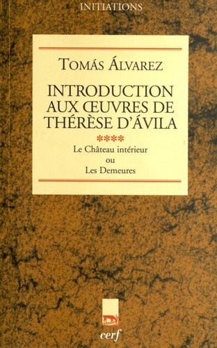 Introduction aux oeuvres de Thérèse d'Avila : Tome 4, Le Château intérieur ou Les Demeures