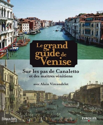 Le grand guide de Venise - Sur les pas de Canaletto et des maitres venitiens