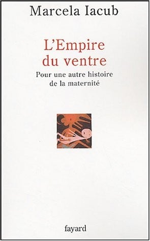 L'Empire du ventre : Pour une autre histoire de la maternité