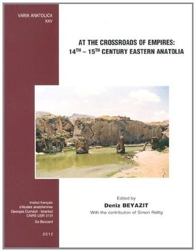 At The Crossroads Of Empires: 14th-15th Century Eastern Anatolia