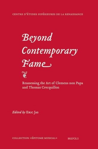 Beyond Contemporary Fame. Reassessing the Art of Clemens non Papa and Thomas Crecquillon (Epitome Musical)