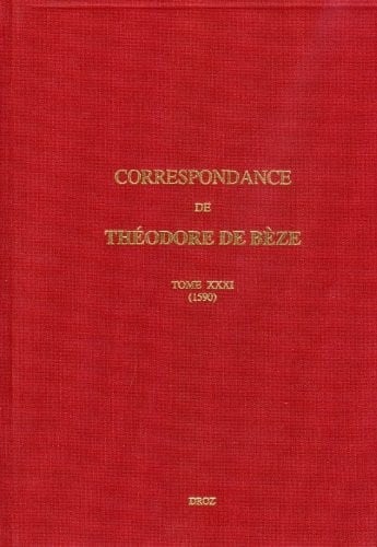Correspondance de Theodore de Beze. Tome XXXI, 1590 (Travaux D'humanisme Et Renaissance) (French Edition)