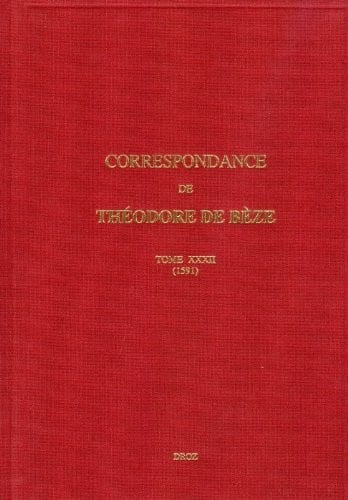 Théodore de Bèze: Correspondance. Tome XXXII, 1591 (Travaux D'humanisme Et Renaissance) (French Edition)