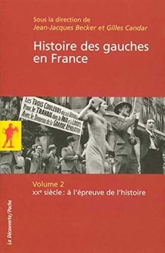 Histoire des gauches en France : Volume 2, XXe siècle : à l'épreuve de l'histoire