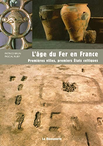 L'âge du Fer en France : Premières villes, premiers Etats celtiques