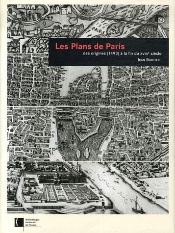 Les Plans de Paris des origines (1493) à la fin du XVIIIe siècle