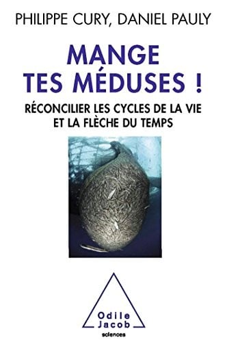 Mange tes méduses ! : Réconcilier les cycles de la vie et la flèche du temps