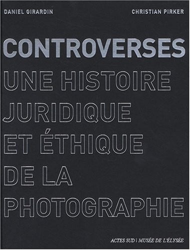 Controverses : Une histoire juridique et éthique de la photographie