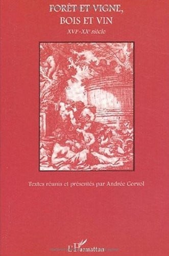 ForÃªt et vigne, bois et vin. XVIÃ¨me-XXÃ¨me siÃ¨cle (French Edition)