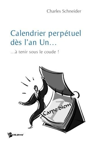 Calendrier perpétuel dès l'an Un (French Edition)
