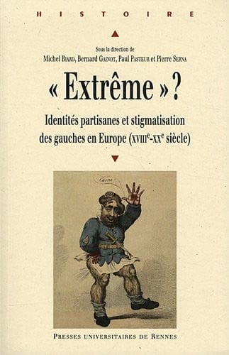 "Extrême" ? : Identités partisanes et stigmatisation des gauches en Europe (XVIIIe-XXe siècle)