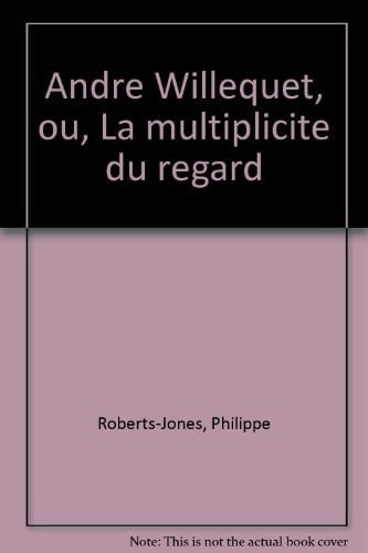 André Willequet, ou, La multiplicité du regard