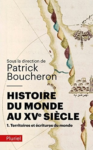 Histoire du monde au XVe siècle : Tome 1, Territoires et écritures du monde