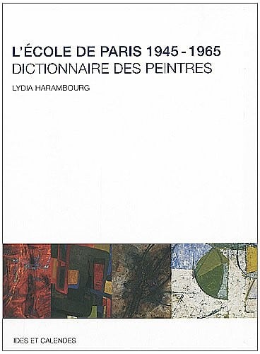 L'Ecole de Paris 1945-1965 : Dictionnaire des peintres