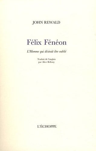 Félix Fénéon : L'Homme qui désirait être oublié