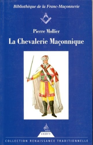La Chevalerie maçonnique : Franc-maçonnerie, imaginaire chevaleresque et légende templière au siècle des Lumières