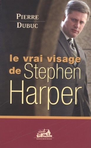 Vrai visage de Stephen Harper(Le)