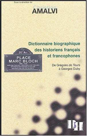 Dictionnaire biographique des historiens français et francophones : De Grégoire de Tours à Georges Duby