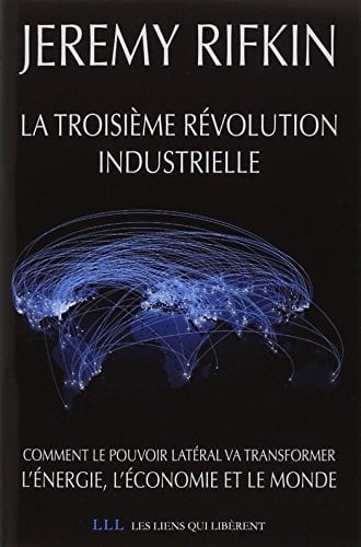 La troisième révolution industrielle : Comment le pouvoir latéral va transformer l'énergie, l'économie et le monde