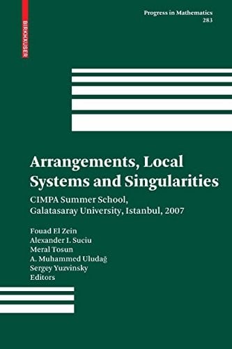Arrangements, Local Systems and Singularities: CIMPA Summer School, Galatasaray University, Istanbul, 2007 (Progress in Mathematics Book 283)