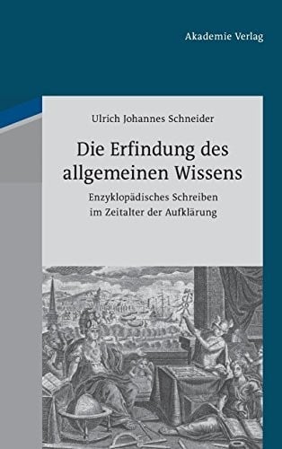 Die Erfindung Des Allgemeinen Wissens: Enzyklopädisches Schreiben Im Zeitalter Der Aufklärung (German Edition)