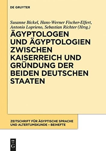 Ägyptologen und Ägyptologien zwischen Kaiserreich und Gründung der beiden deutschen Staaten: Reflexionen zur Geschichte und Episteme eines altertumswissenschaftlichen ... Altertumskunde – Beiheft 1) (German Edition)