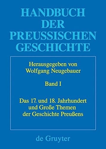 Das 17. und 18. Jahrhundert und Große Themen der Geschichte Preußens (Historische Kommission Zu Berlin) (German Edition)