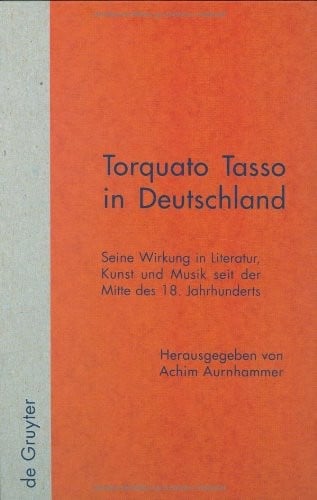 Torquato Tasso in Deutschland (Quellen Und Forschungen Zur Literatur Und Kulturgeschichte, Vol 3 (237).) (German Edition)