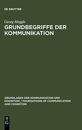 Grundbegriffe der Kommunikation (Grundlagen Der Kommunikation Und Kognition / Foundations of) (German Edition) (Grundlagen Der Kommunikation Und Kognition / Foundations of Communication and Cognition)