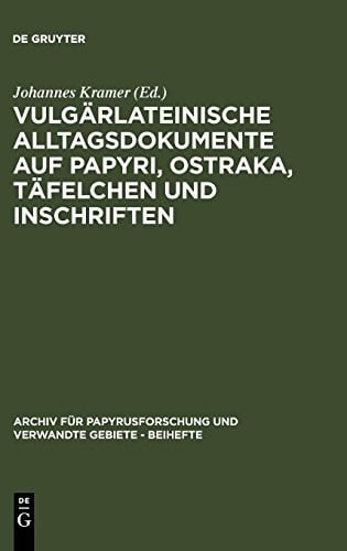 Vulgärlateinische Alltagsdokumente auf Papyri, Ostraka, Täfelchen und Inschriften (Archiv Fur Papyrusforschung Und Verwandte Gebiete - Beihefte) (German Edition)