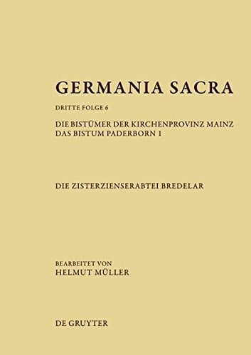 Die Bistumer Der Kirchenprovinz Mainz. Das Bistum Paderborn 1. Die Zisterzienserabtei Bredelar (Germania Sacra Dritte Folge) (German Edition)