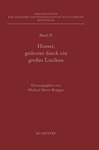 Homer, Gedeutet Durch Ein Grosses Lexikon (Abhandlungen der Akademie der Wissenschaften Zu G Ttingen. N) (German Edition) (Abhandlungen der Akademie der Wissenschaften zu Gottingen, Neue Folge)