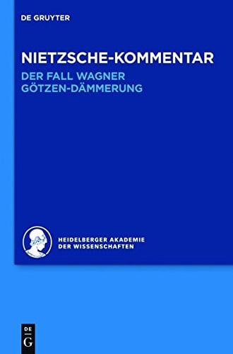 Kommentar Zu Nietzsches: Der Fall Wagner, Gotzen-Dammerung (Historischer Und Kritischer Kommentar Zu Friedrich Nietzsches Werken) (German Edition)
