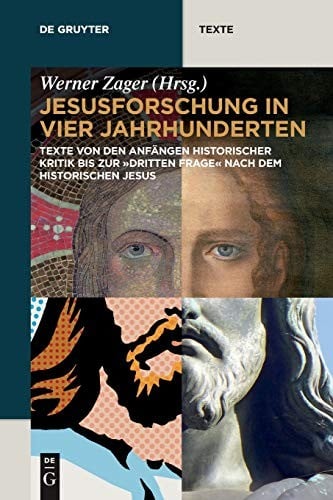 Jesusforschung In Vier Jahrhunderten: Texte Von Den Anfangen Historischer Kritik Bis Zur "Dritten Frage" Nach Dem Historischen Jesus (de Gruyter Texte) (German Edition)
